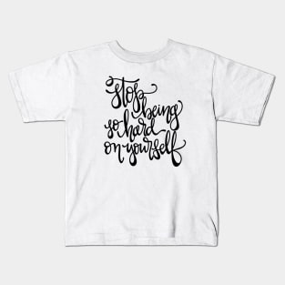 Stop Being So Hard on Yourself Kids T-Shirt
